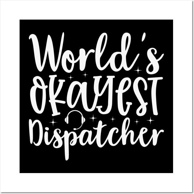 Funny World's Okayest Dispatcher for 911 First Responders Wall Art by Shirts by Jamie